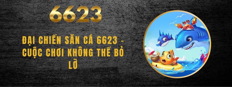 Đại Chiến Săn Cá 6623