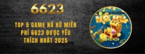 Nổ Hũ Miễn Phí 6623